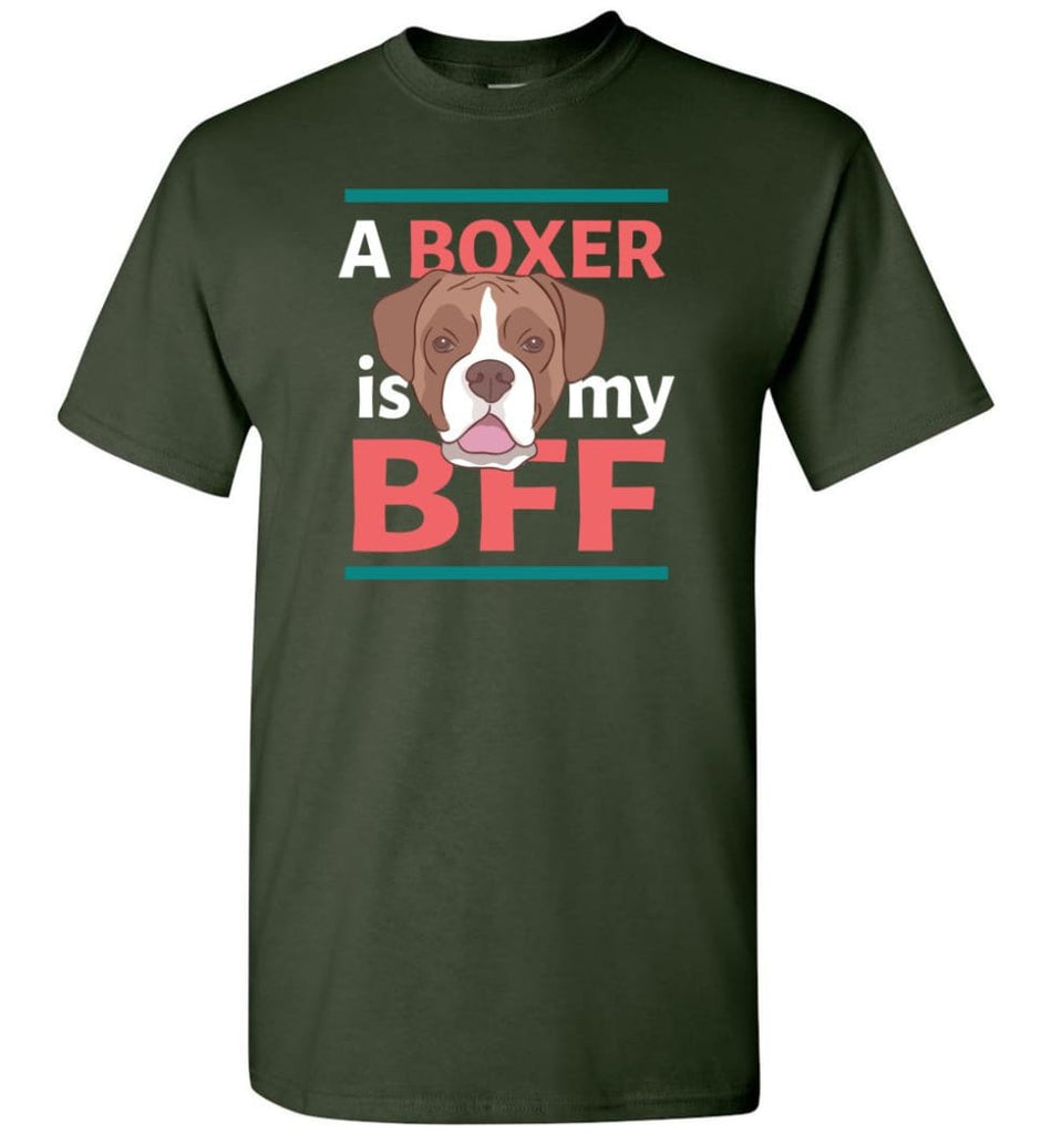 Boxer Is My Bff Love Boxer Dog Gift for Boxer Owner or Lover - Short Sleeve T-Shirt - Forest Green / S