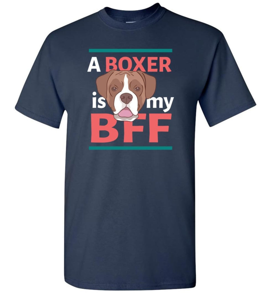 Boxer Is My Bff Love Boxer Dog Gift for Boxer Owner or Lover - Short Sleeve T-Shirt - Navy / S