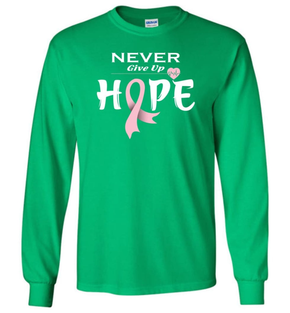 Breast Cancer Awareness Never Give Up Hope Long Sleeve T-Shirt - Irish Green / M