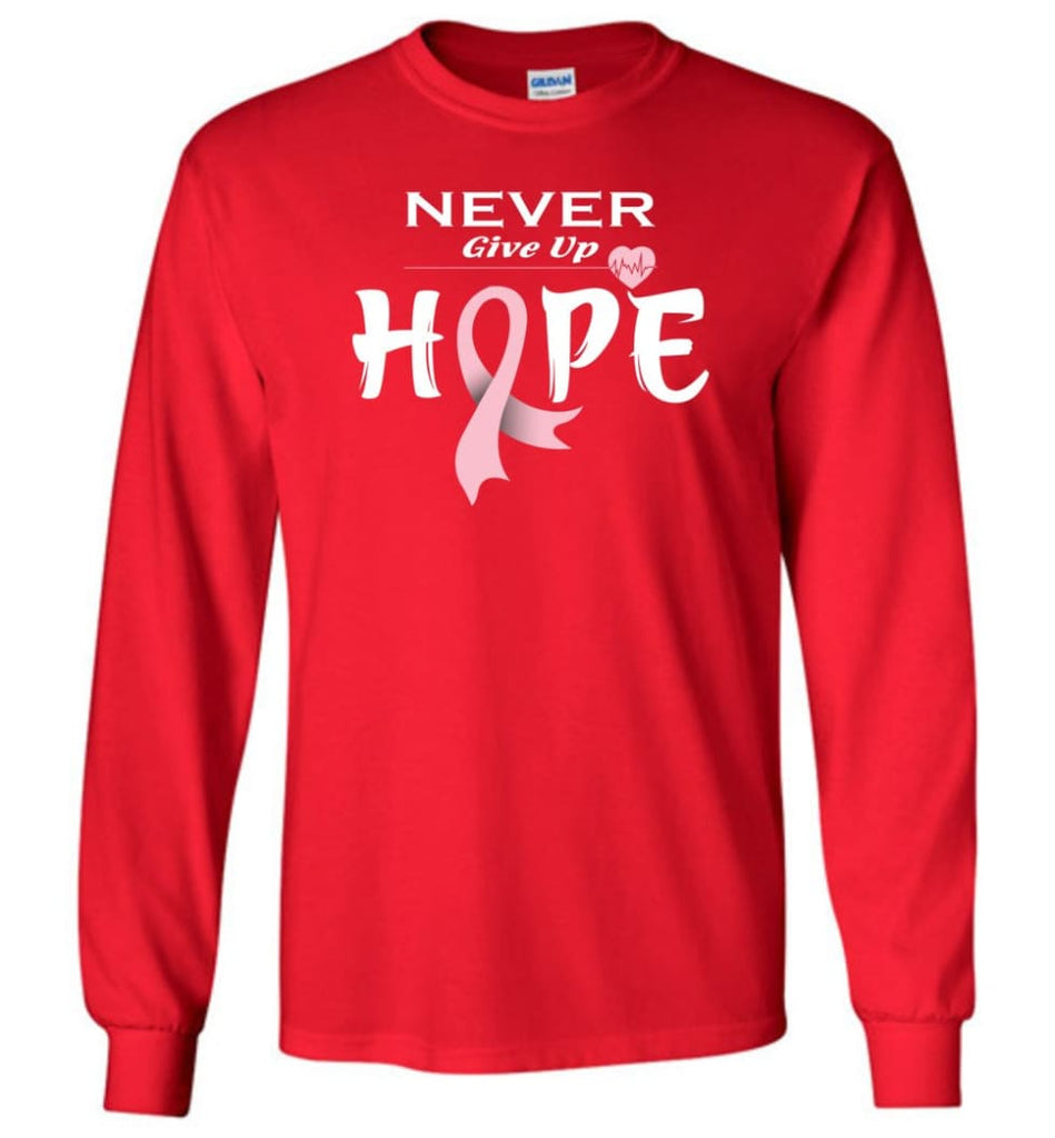 Breast Cancer Awareness Never Give Up Hope Long Sleeve T-Shirt - Red / M
