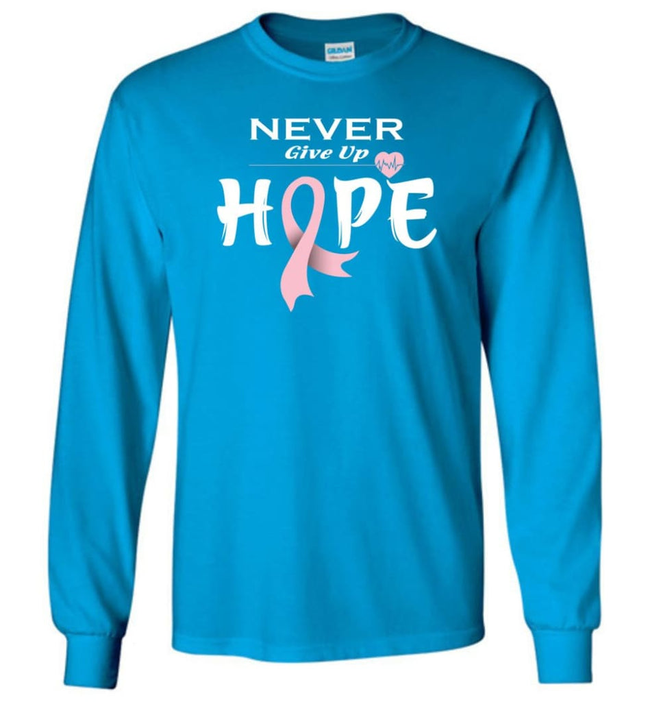 Breast Cancer Awareness Never Give Up Hope Long Sleeve T-Shirt - Sapphire / M