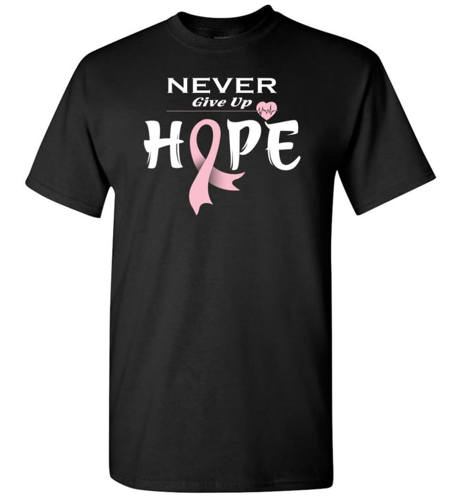 Breast Cancer Awareness Never Give Up Hope T-Shirt - Black / S