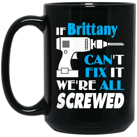 Brittany Can Fix It All Best Personalised Brittany Name Gift Ideas 15 oz Black Mug - Black / One Size - Drinkware