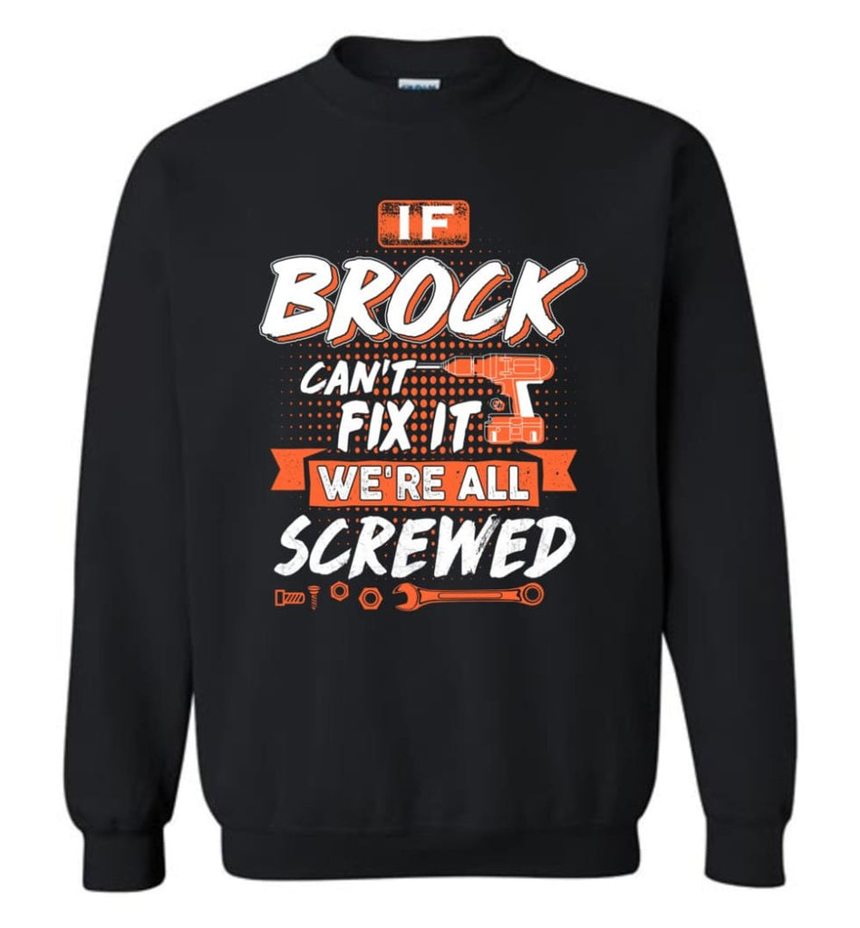 Brock Custom Name Gift If Brock Can’t Fix It We’re All Screwed - Sweatshirt - Black / M - Sweatshirt