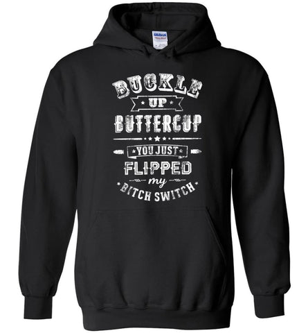 Buckle Up Buttercup You Just Flipped My Bitch Switch Shirt - Hoodie - Black / M