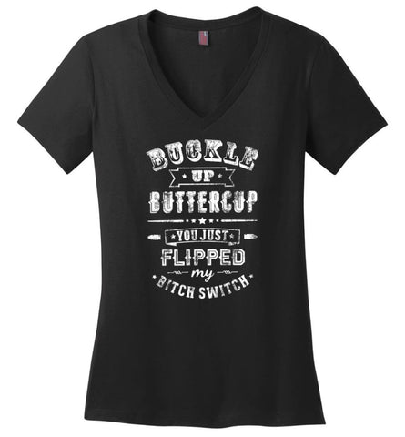 Buckle Up Buttercup You Just Flipped My Bitch Switch Shirt - Ladies V-Neck - Black / M