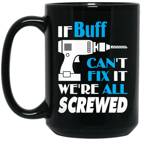 Buff Can Fix It All Best Personalised Buff Name Gift Ideas 15 oz Black Mug - Black / One Size - Drinkware