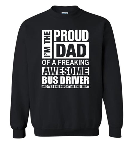 Bus Driver Dad Shirt Proud Dad Of Awesome And She Bought Me This Sweatshirt - Black / M