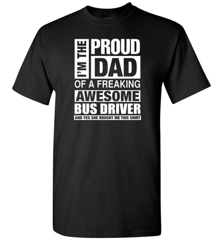 Bus Driver Dad Shirt Proud Dad Of Awesome And She Bought Me This T-Shirt - Black / S