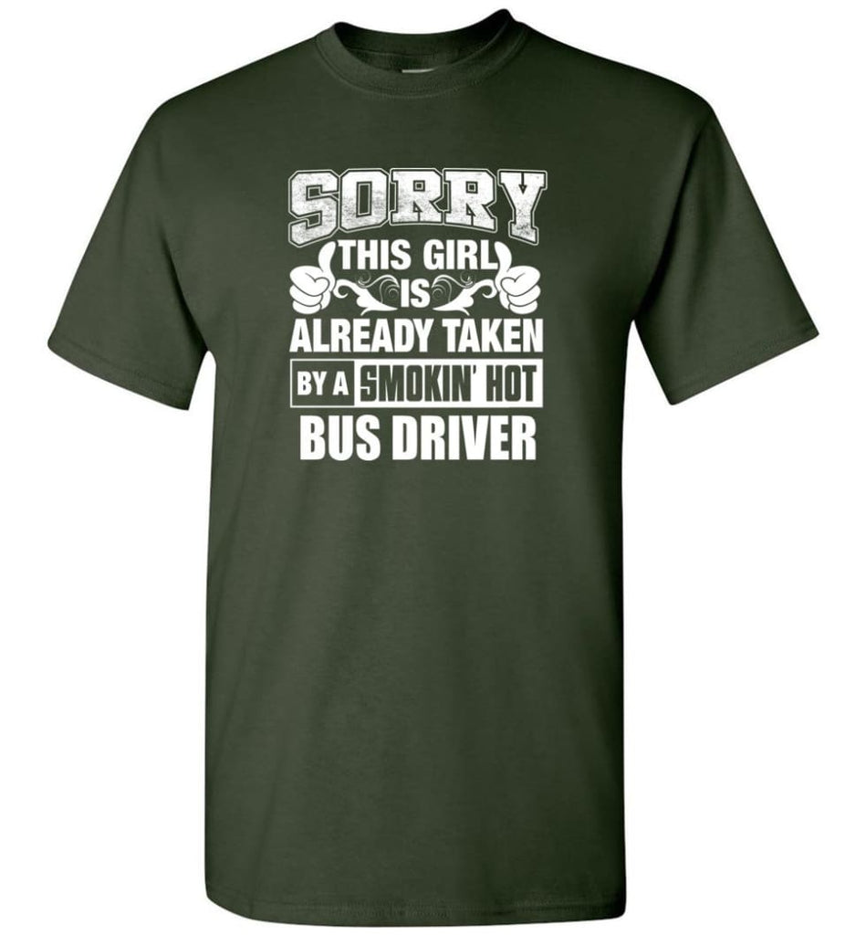 BUS DRIVER Shirt Sorry This Girl Is Already Taken By A Smokin’ Hot - Short Sleeve T-Shirt - Forest Green / S