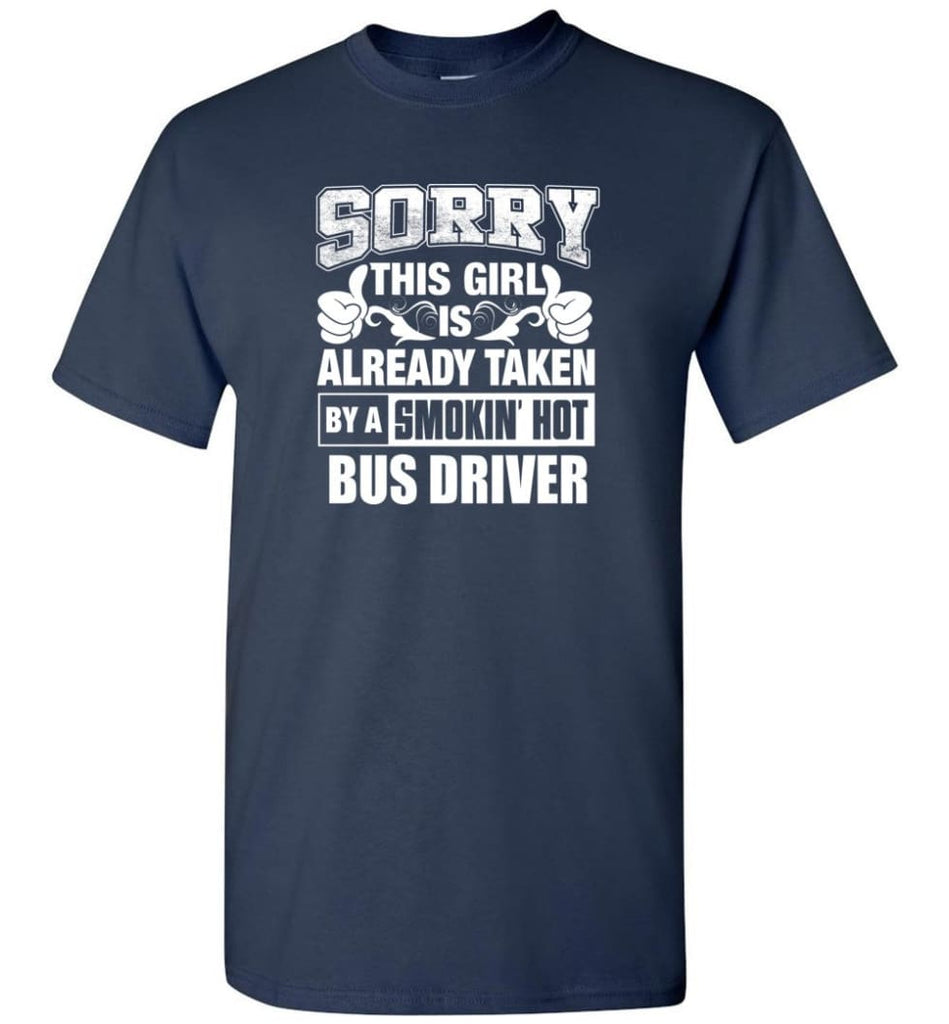BUS DRIVER Shirt Sorry This Girl Is Already Taken By A Smokin’ Hot - Short Sleeve T-Shirt - Navy / S