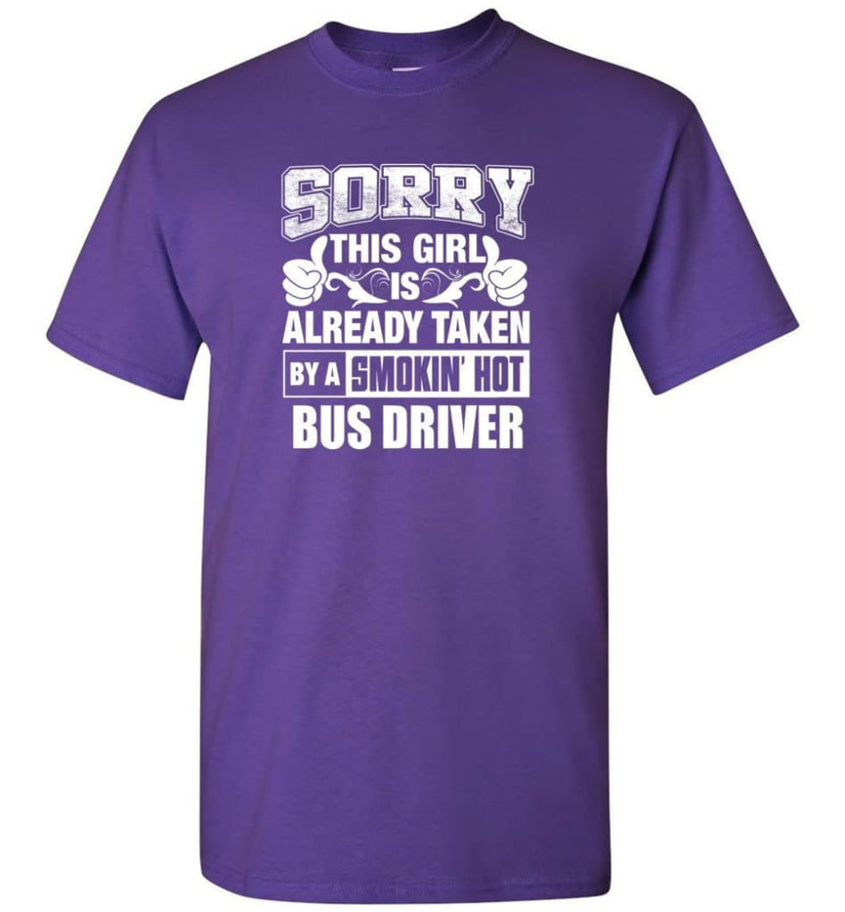 BUS DRIVER Shirt Sorry This Girl Is Already Taken By A Smokin’ Hot - Short Sleeve T-Shirt - Purple / S