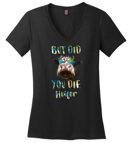 But Did You Die Heifer - Ladies V-Neck - Black / M - Ladies V-Neck