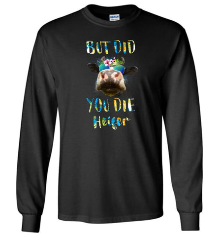 But Did You Die Heifer - Long Sleeve - Black / M - Long Sleeve