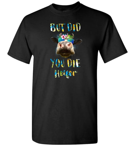 But Did You Die Heifer - T-Shirt - Black / S - T-Shirt