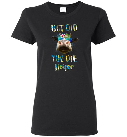 But Did You Die Heifer - Women Tee - Black / M - Women Tee