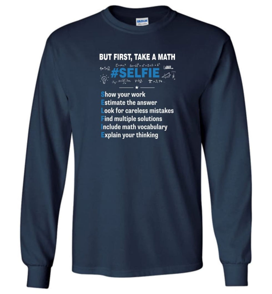 But First Take A Math #selfie Funny Math Teacher - Long Sleeve T-Shirt - Navy / M