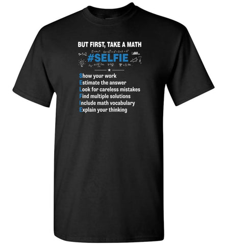 But First Take A Math #selfie Funny Math Teacher - Short Sleeve T-Shirt - Black / S