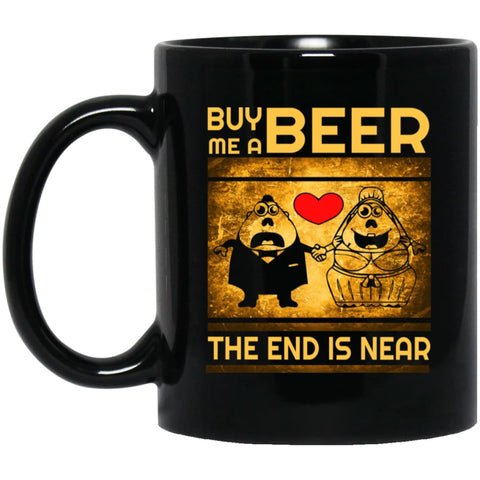 Buy Me A Beer The End Is Near Drinking Wedding Party Drink Lover Funny Tee 11 oz Black Mug - Black / One Size - 