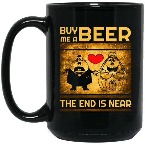 Buy Me A Beer The End Is Near Drinking Wedding Party Drink Lover Funny Tee 15 oz Black Mug - Black / One Size - 