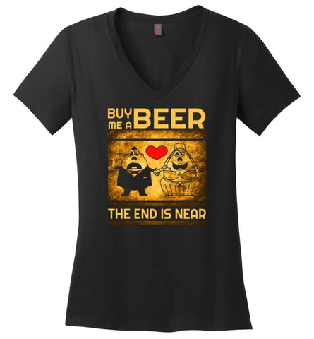 Buy Me A Beer The End Is Near Drinking Wedding Party Drink Lover Funny Tee Ladies V-Neck - Black / M - womens apparel