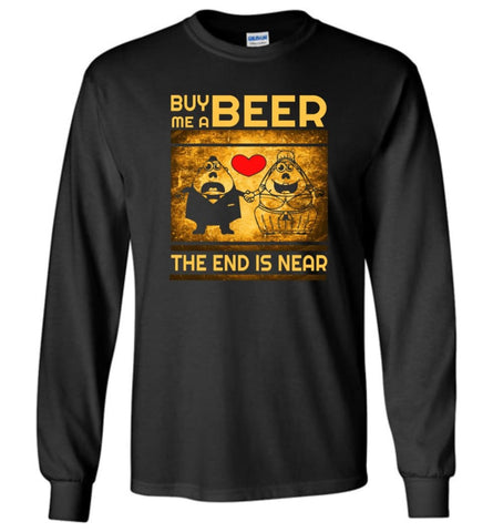 Buy Me A Beer The End Is Near Drinking Wedding Party Drink Lover Funny Tee Long Sleeve - Black / M