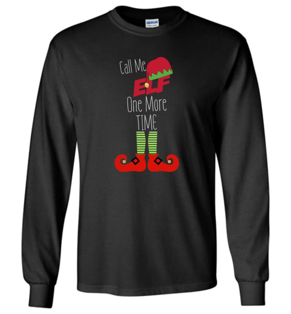 Call Me Elf One More Time Funny Christmas Long Sleeve T-Shirt - Black / M