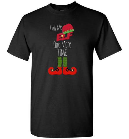 Call Me Elf One More Time Funny Christmas T-Shirt - Black / S