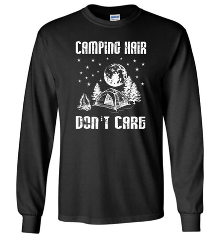 Camping Hair Don’t Care Shirt Funny Camping T Shirts Long Sleeve - Black / M
