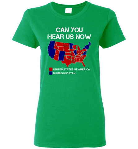 Can You Hear Us Now Shirt Funny Election 2016 Map Women Tee - Irish Green / M
