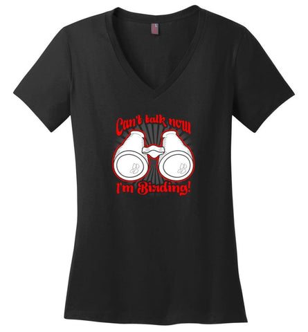 Cant Talk Now Im Birding Bird Watching Lover Ladies V Neck - Black / M - womens apparel