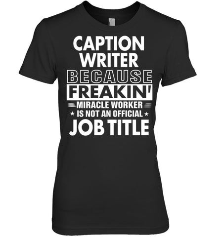 Caption Writer Because Freakin’ Miracle Worker Job Title Women Tee - Hanes Women’s Nano-T / Black / S - Apparel