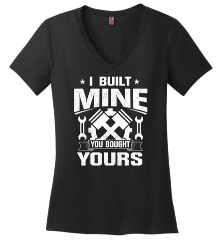 Car Addicted Shirt Mechanic Shirt I Built Mine You Bought Yours - Ladies V-Neck - Black / M
