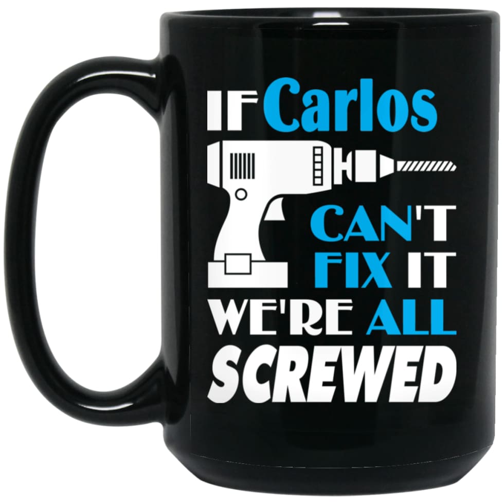 Carlos Can Fix It All Best Personalised Carlos Name Gift Ideas 15 oz Black Mug - Black / One Size - Drinkware