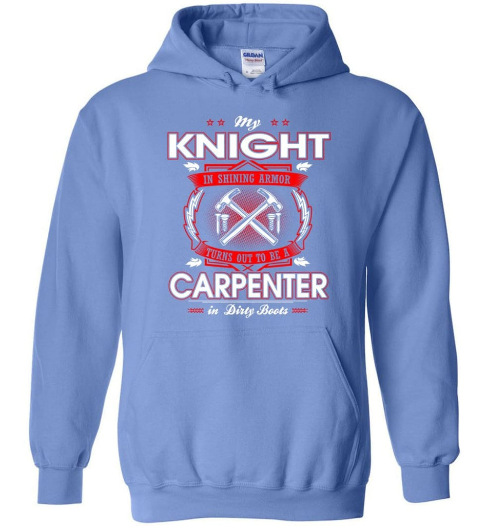 Carpenter Shirt My Knight In Shining Armor Is A Carpenter - Hoodie - Carolina Blue / M