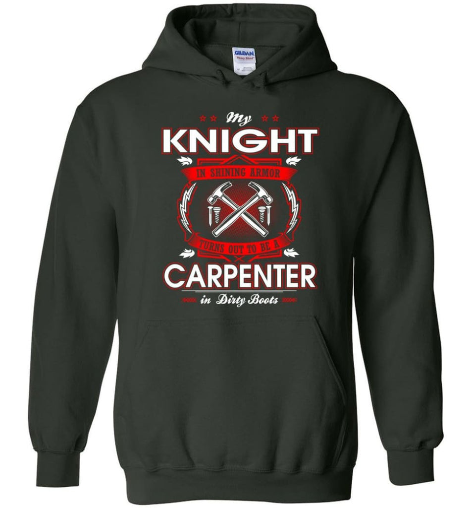 Carpenter Shirt My Knight In Shining Armor Is A Carpenter - Hoodie - Forest Green / M