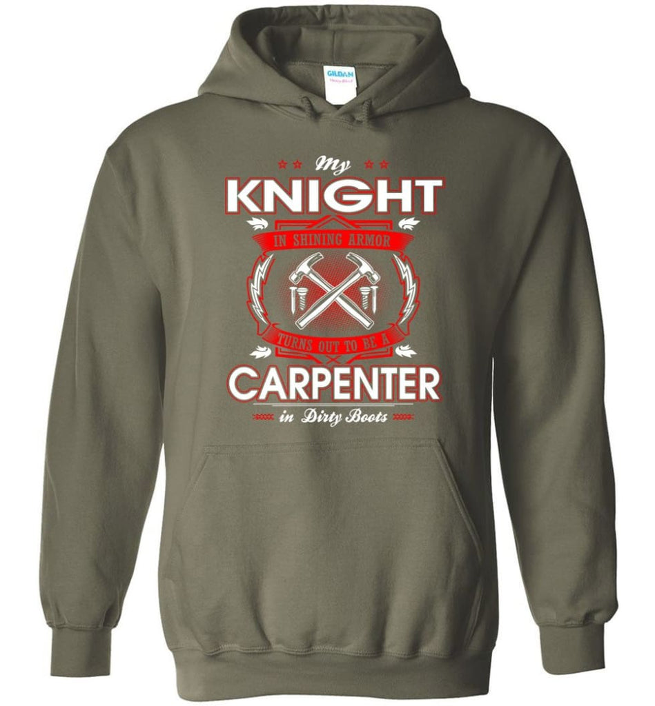 Carpenter Shirt My Knight In Shining Armor Is A Carpenter - Hoodie - Military Green / M