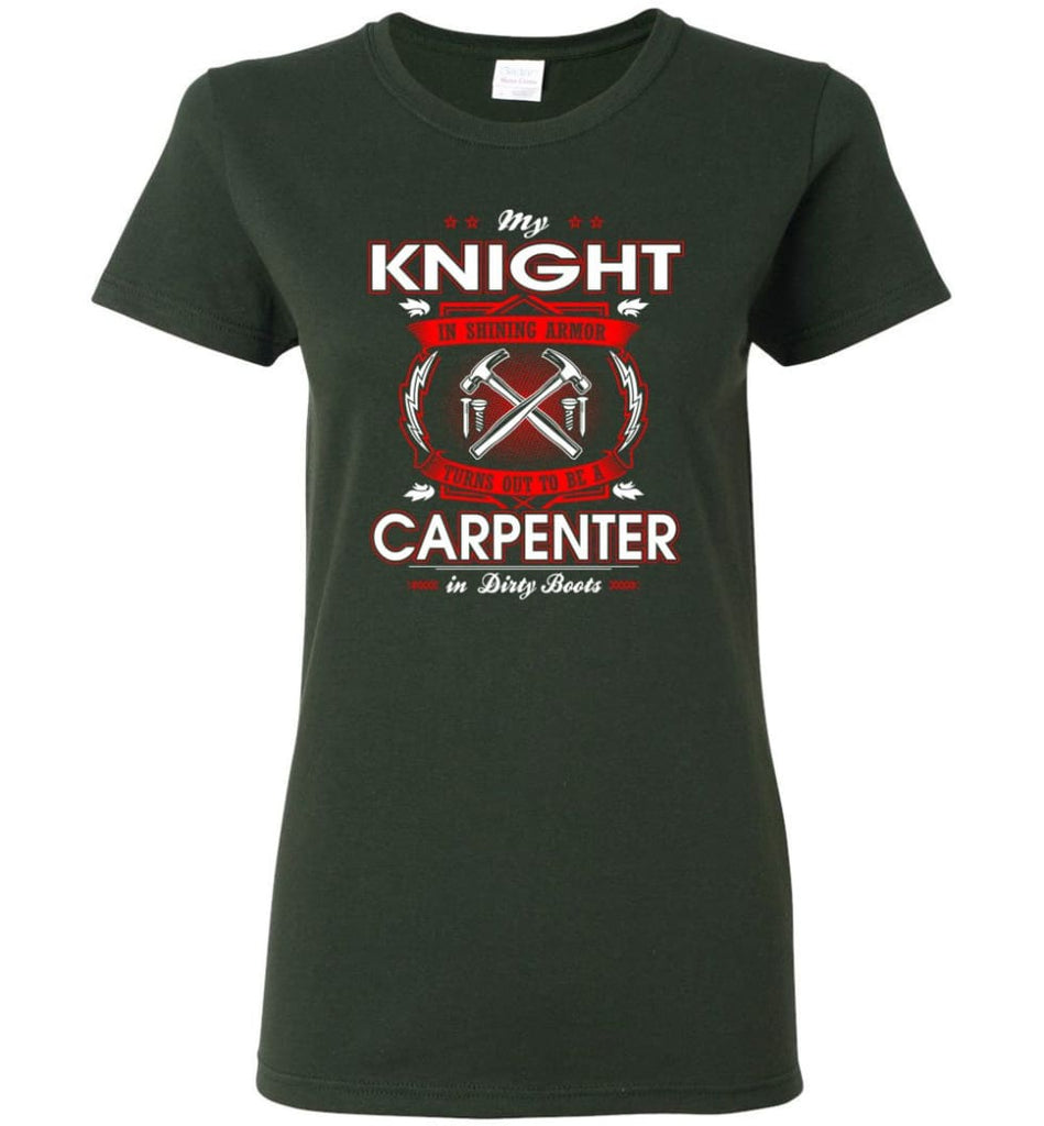 Carpenter Shirt My Knight In Shining Armor Is A Carpenter Women Tee - Forest Green / M