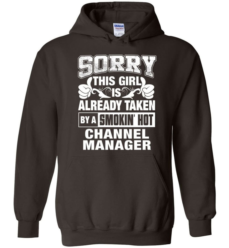 Channel Manager Shirt Sorry This Girl Is Taken By A Smokin Hot Hoodie - Dark Chocolate / M