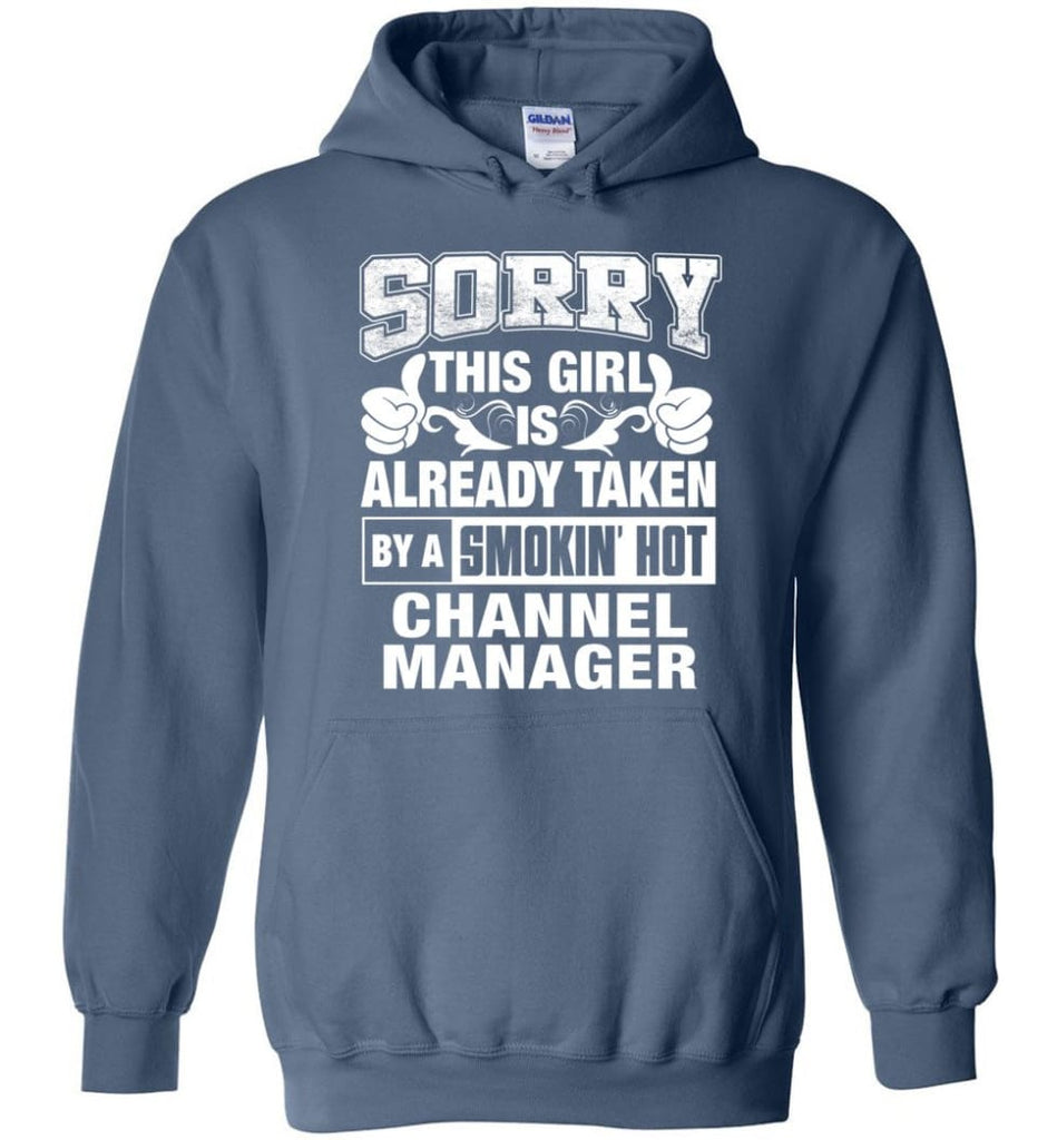 Channel Manager Shirt Sorry This Girl Is Taken By A Smokin Hot Hoodie - Indigo Blue / M