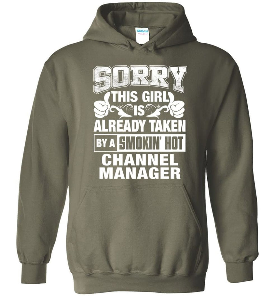 Channel Manager Shirt Sorry This Girl Is Taken By A Smokin Hot Hoodie - Military Green / M