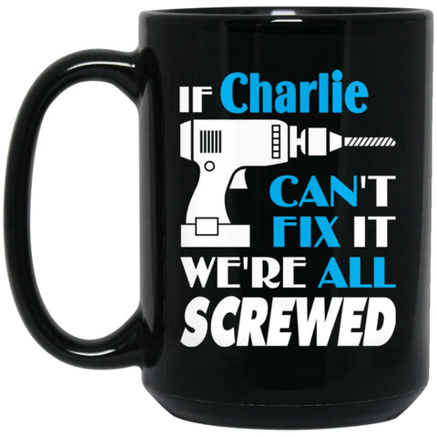 Charlie Can Fix It All Best Personalised Charlie Name Gift Ideas 15 oz Black Mug - Black / One Size - Drinkware