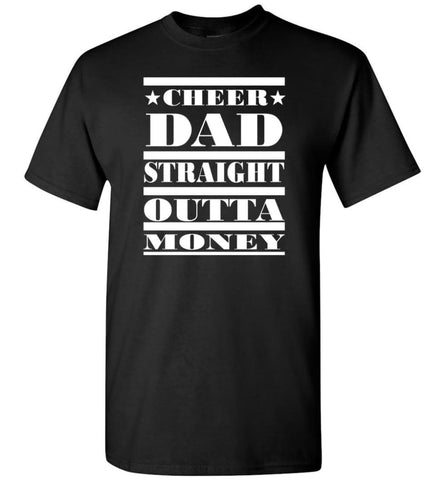 Cheer Dad Straight Outta Money Christmas Gift for Dad Father T-Shirt - Black / S