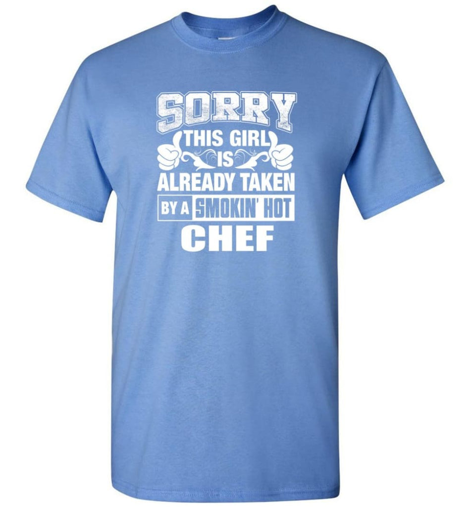 CHEF Shirt Sorry This Girl Is Already Taken By A Smokin’ Hot - Short Sleeve T-Shirt - Carolina Blue / S