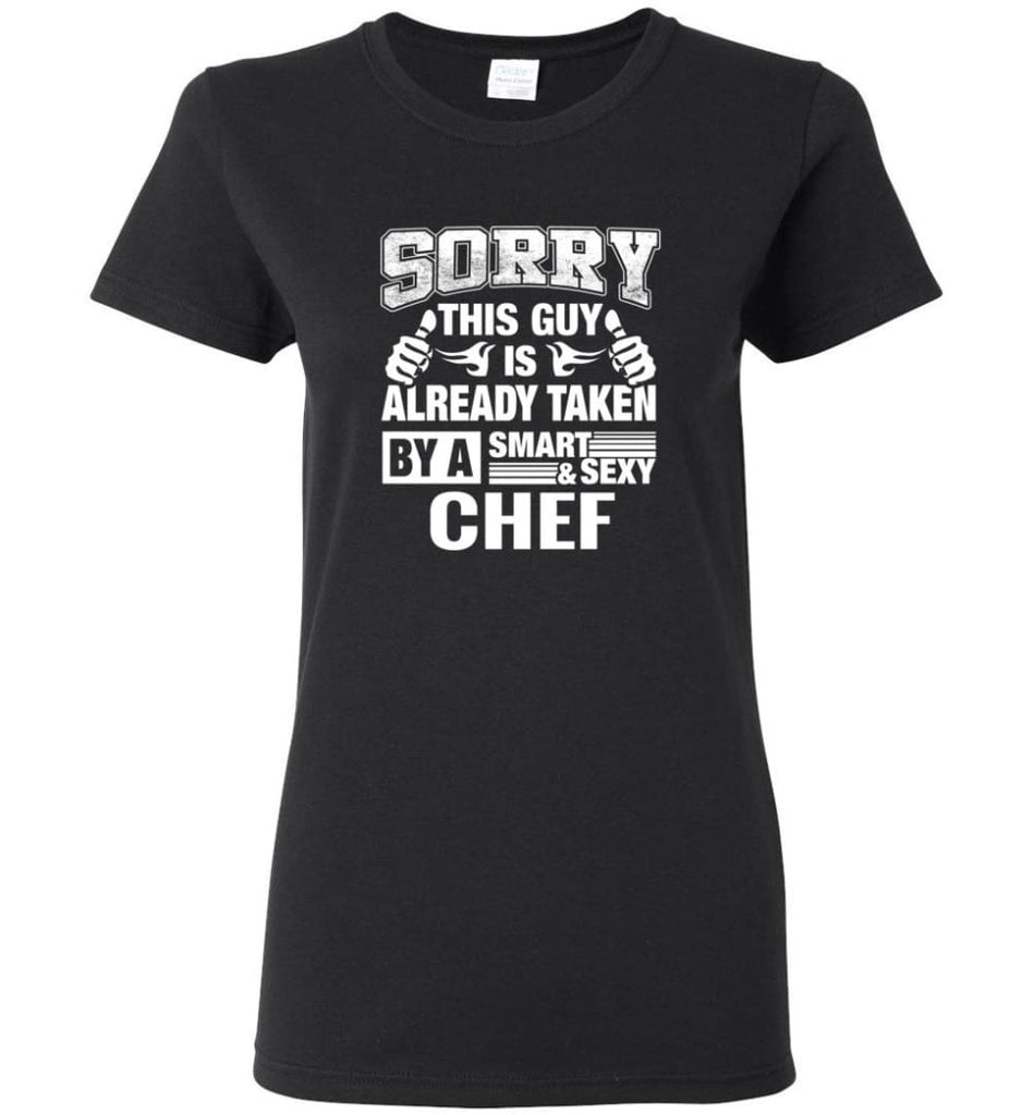 CHEF Shirt Sorry This Guy Is Already Taken By A Smart Sexy Wife Lover Girlfriend Women Tee - Black / M - 5