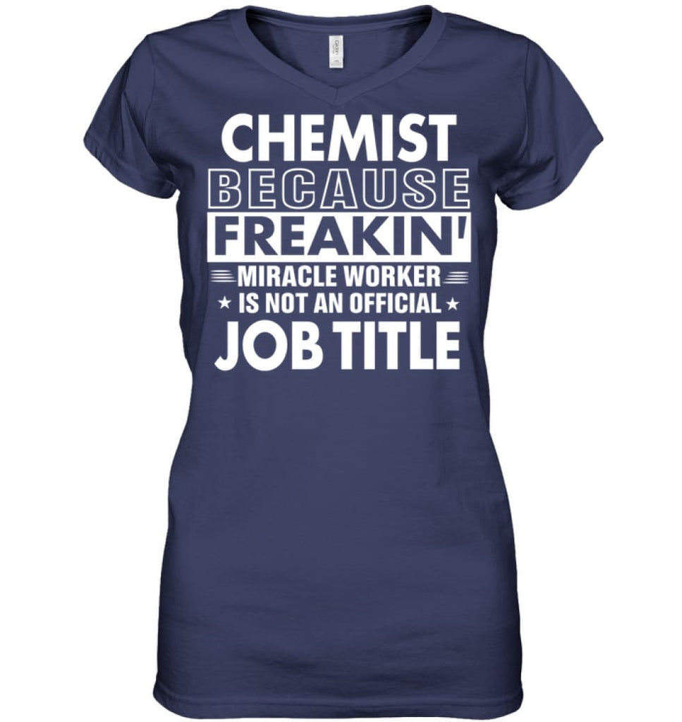 Chemist Because Freakin’ Miracle Worker Job Title Ladies V-Neck - Hanes Women’s Nano-T V-Neck / Navy / S - Apparel