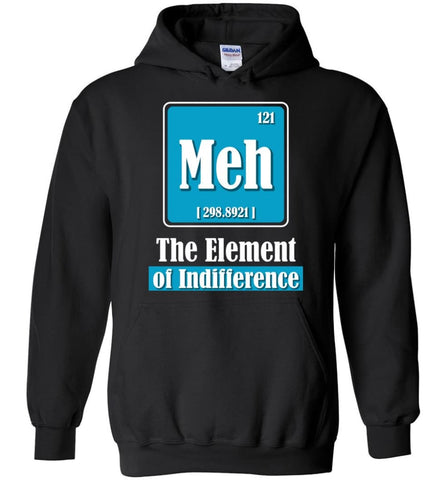 Chemistry Teacher Gift Meh Element of Indifference - Hoodie - Black / M