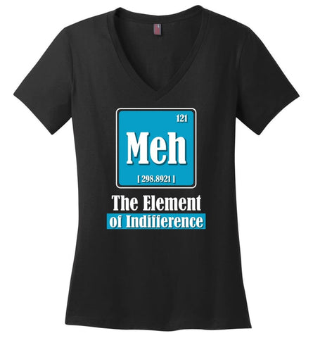 Chemistry Teacher Gift Meh Element Of Indifference Ladies V Neck - Black / M - womens apparel