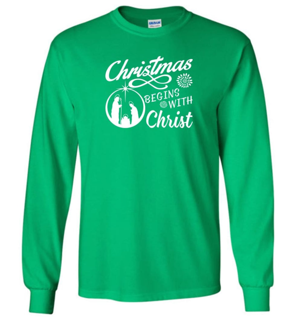 Christmas Begins With Christ Long Sleeve T-Shirt - Irish Green / M