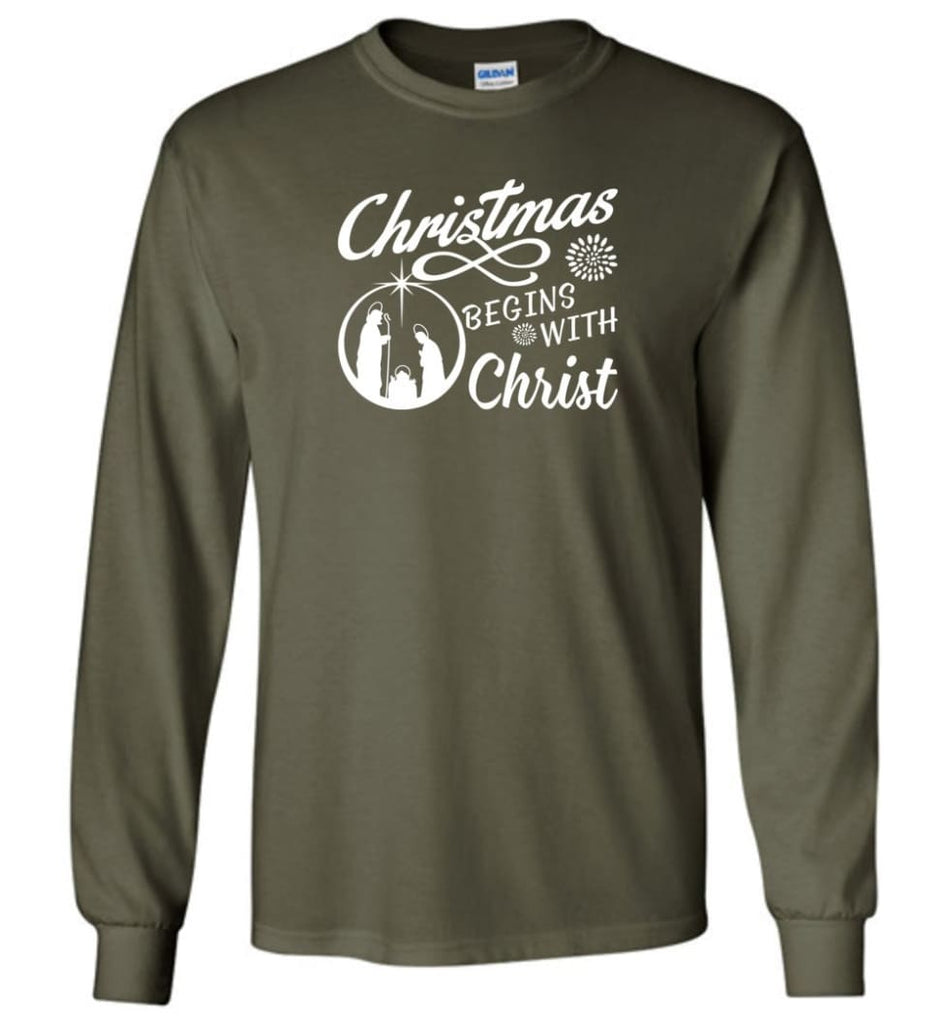 Christmas Begins With Christ Long Sleeve T-Shirt - Military Green / M